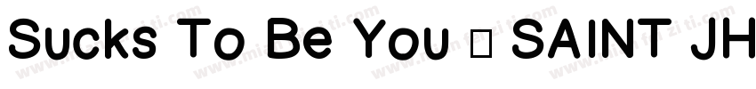 Sucks To Be You · SAINT JHN字体转换